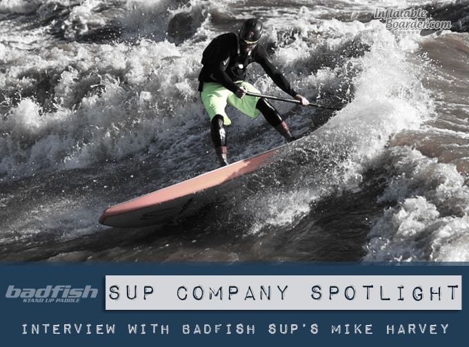 Badfish SUP's Mike Harvey